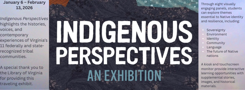 Presents INDIGENOUS PERSPECTIVES An Exhibition January 6 – February 13, 2026 About the Exhibition Indigenous Perspectives highlights the histories, voices, and contemporary experiences of Virginia