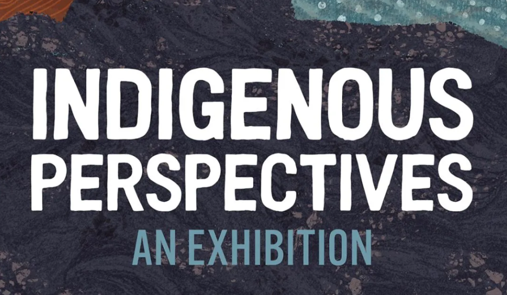 The words Indigenous Perspective: an Exhibit with stylistic painted background