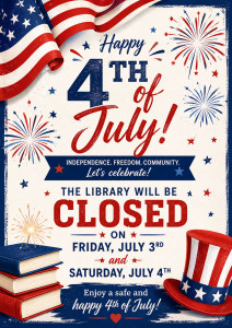 The library will be closed for Fourth of July (7/3 and 7/4).